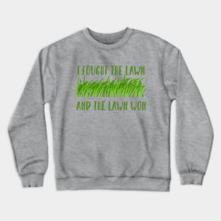 I fought the lawn, and the lawn won... Crewneck Sweatshirt